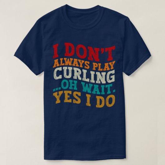 Ich spiele nicht immer Curling....... T-Shirt (Design vorne)