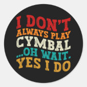 Ich spiele nicht immer Cymbal. Oh, warte ja, ich m Runder Aufkleber (Vorderseite)