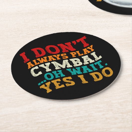Ich spiele nicht immer Cymbal. Oh, warte ja, ich m Runder Pappuntersetzer (Angewinkelt)