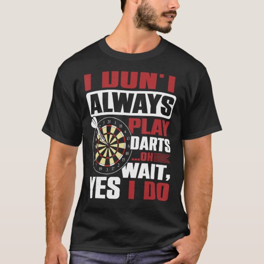 Ich spiele nicht immer Darts, oh warte, ja, ich tu T-Shirt (Vorderseite)