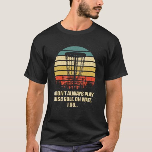 Ich spiele nicht immer Disc Golf Sports Joke Games T-Shirt (Vorderseite)