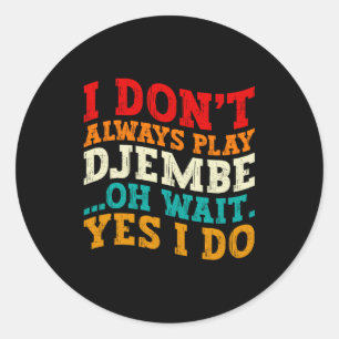Ich Spiele Nicht Immer Djembe Oh Wart Ja Ich Tue E Runder Aufkleber
