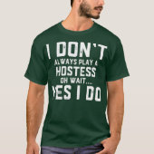 Ich spiele nicht immer eine Hostess Oh Wait Yes I  T-Shirt (Vorderseite)