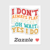 Ich spiele nicht immer Eishockey Oh, warte ja, ich Aufkleber (Blatt)