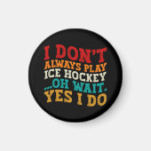 Ich spiele nicht immer Eishockey Oh, warte ja, ich Magnet (Vorne)