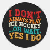 Ich spiele nicht immer Eishockey Oh, warte ja, ich Runder Aufkleber (Vorderseite)