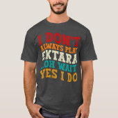 Ich spiele nicht immer Ektara Oh Wait Yes I Do Mus T-Shirt (Vorderseite)
