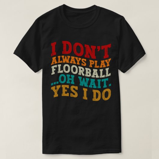 Ich spiele nicht immer Floorball Oh, warte ja, ich T-Shirt (Design vorne)