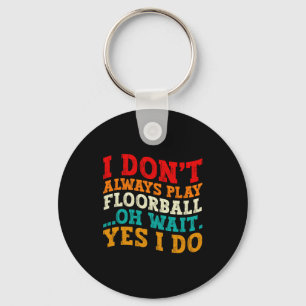 Ich spiele nicht immer Floorball, oh, warten Sie,  Schlüsselanhänger