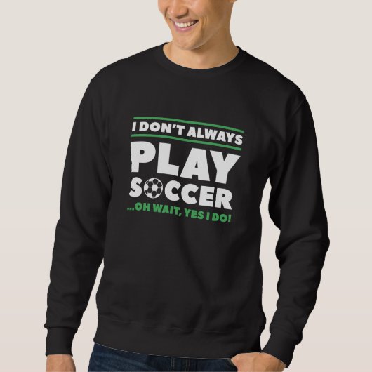 Ich spiele nicht immer Fußball Sweatshirt (Vorderseite)