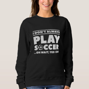Ich spiele nicht immer Fußball Sweatshirt