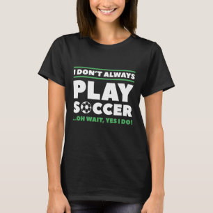 Ich spiele nicht immer Fußball T-Shirt