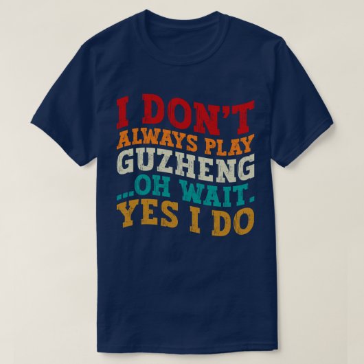 Ich spiele nicht immer Guzheng, Oh, warte ja, ich  T-Shirt (Design vorne)
