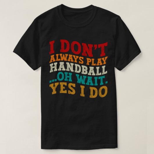 Ich spiele nicht immer Handball Oh Moment, ich mac T-Shirt (Design vorne)