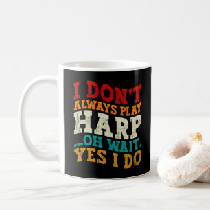 Ich spiele nicht immer Harfe Oh, warten Sie, doch Kaffeetasse
