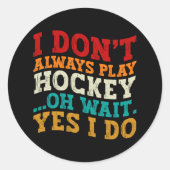 Ich spiele nicht immer Hockey Oh, warte ja, ich tu Runder Aufkleber (Vorderseite)
