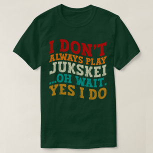 Ich spiele nicht immer Jukskei Oh, warte ja, ich t T-Shirt
