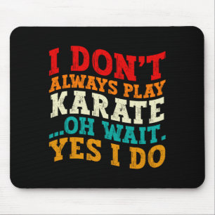 Ich spiele nicht immer Karate, oh warte, doch ich Mousepad