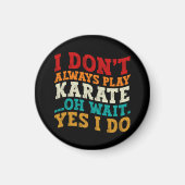 Ich spiele nicht immer Karate. Oh, warte ja, ich t Magnet (Vorne)