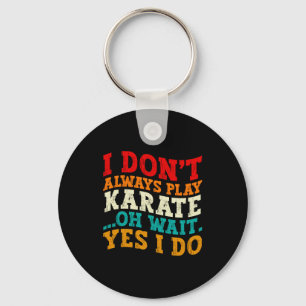 Ich spiele nicht immer Karate. Oh, warten Sie, doc Schlüsselanhänger