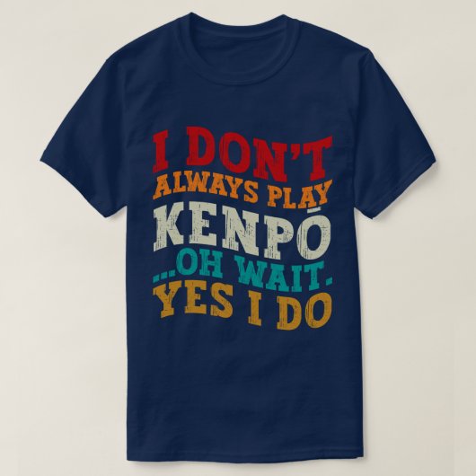 Ich spiele nicht immer Kenpō Oh, warte ja, ich tra T-Shirt (Design vorne)