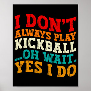 Ich Spiele Nicht Immer Kickball Oh Wart Ja Ich Tue Poster
