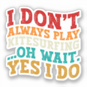 Ich spiele nicht immer Kitesurfen. Oh, warte ja, i Aufkleber (Vorderseite)