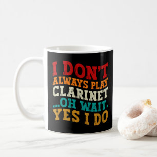 Ich spiele nicht immer Klarinette Oh, warten Sie, Kaffeetasse