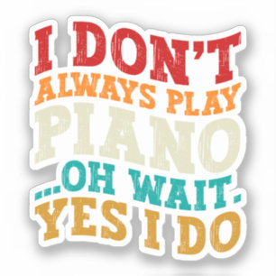 Ich spiele nicht immer Klavier Oh Wait Yes I Do Pi Aufkleber