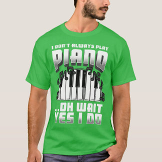 Ich spiele nicht immer Klavier Oh, warte ja, ich t T-Shirt