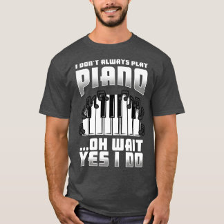 Ich spiele nicht immer Klavier Oh, warte ja, ich t T-Shirt