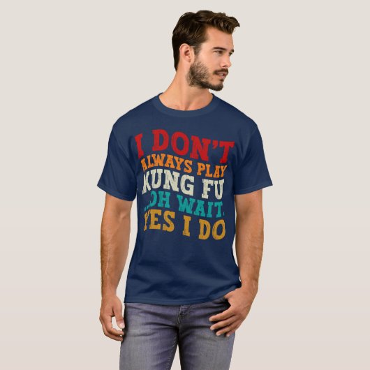 Ich spiele nicht immer Kung Fu. Oh, warte ja, ich T-Shirt (Vorne ganz)