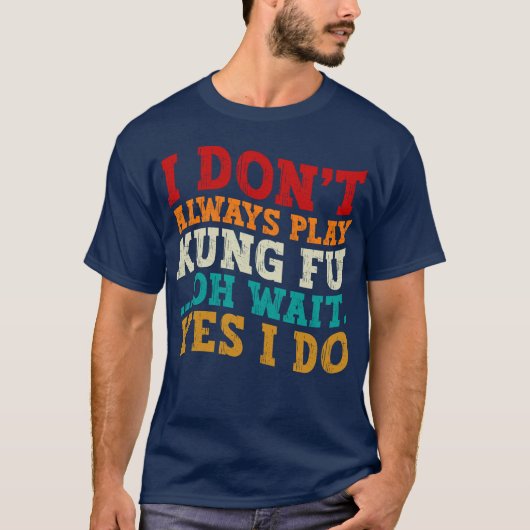 Ich spiele nicht immer Kung Fu. Oh, warte ja, ich T-Shirt (Vorderseite)