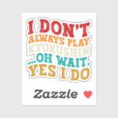 Ich spiele nicht immer Kyokushin, Oh, warte ja, ic Aufkleber (Blatt)