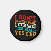 Ich spiele nicht immer Lethwei Oh Wait Yes I Funny Magnet (Vorne)