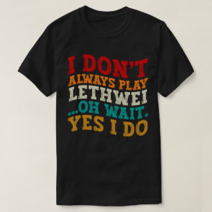 Ich spiele nicht immer Lethwei Oh Wait Yes I Funny T-Shirt