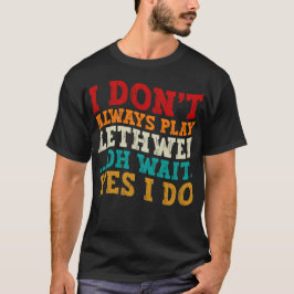 Ich spiele nicht immer Lethwei Oh Wait Yes I Funny T-Shirt