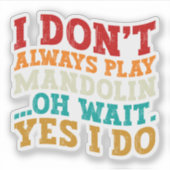 Ich spiele nicht immer Mandoline, Oh, warte ja, ic Aufkleber (Vorderseite)