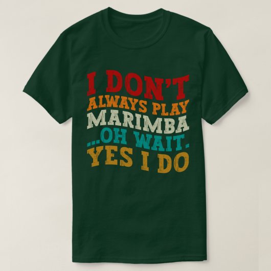 Ich spiele nicht immer Marimba. Oh, warte ja, ich T-Shirt (Design vorne)