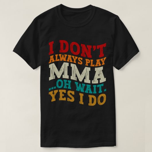 Ich spiele nicht immer Mixed Martial Arts... Oh, w T-Shirt (Design vorne)