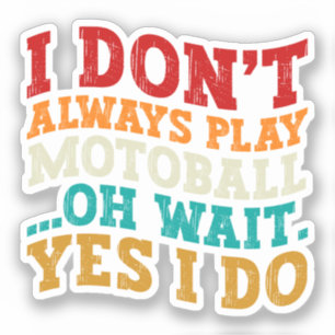 Ich spiele nicht immer Motoball Oh Moment, ich mac Aufkleber