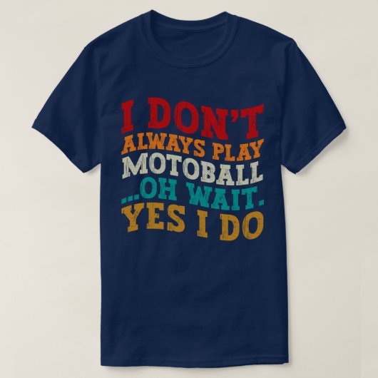 Ich spiele nicht immer Motoball Oh Moment, ich mac T-Shirt (Design vorne)