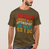 Ich spiele nicht immer Motorsport... T-Shirt (Vorderseite)