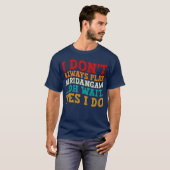 Ich spiele nicht immer Mridangam Oh Wait Yes I Do T-Shirt (Vorne ganz)