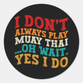 Ich spiele nicht immer Muay Thai, Oh, warte ja, ic Runder Aufkleber (Vorderseite)