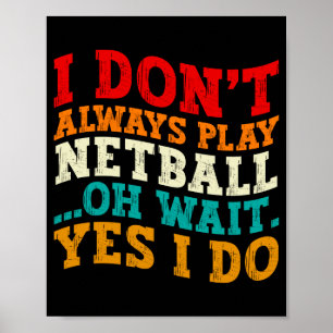 Ich spiele nicht immer Netball, oh warte, doch ich Poster
