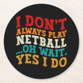 Ich spiele nicht immer Netball Oh, warte ja, ich m Runder Pappuntersetzer (Vorderseite)
