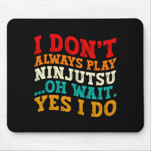 Ich spiele nicht immer Ninjutsu. Oh, warten Sie, d Mousepad