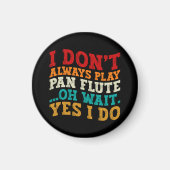 Ich spiele nicht immer Pan Flute. Oh, warte ja, ic Magnet (Vorne)