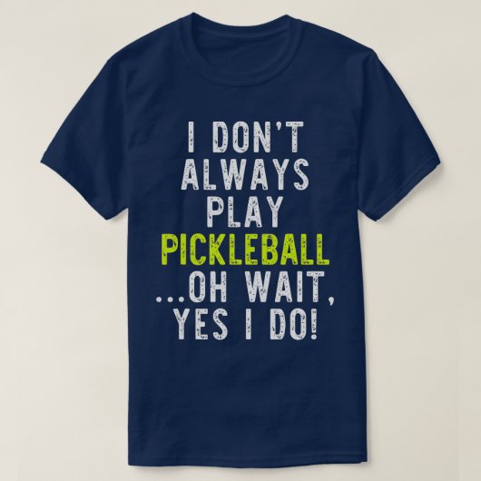 Ich spiele nicht immer Pickleball Funny Lover Gesc T-Shirt (Design vorne)